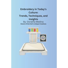 (영문도서) Embroidery in Today''s Culture: Trends Techniques and Insights: Introduction t... Paperback, Independently Published, English, 9798308751410
