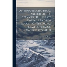(영문도서) An Autobiographical Sketch Of The Services Of The Late Captain Andrew Bulger Of The Royal New... Hardcover, Legare Street Press, English, 9781019503867
