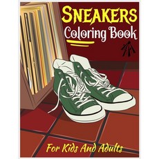 Sneakers Coloring Book For Kids And Adults: Girls And Boys Show us Your Creativity When Coloring Sn... Paperback, Independently Published, English, 9798587674783