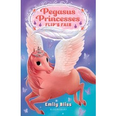 (영문도서) Pegasus Princesses 3: Flip's Fair Hardcover, Bloomsbury Publishing PLC, English, 9781547608386