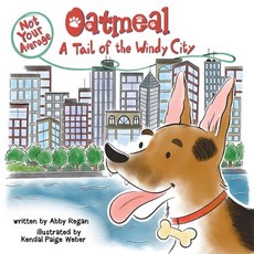 (영문도서)Not Your Average Oatmeal: A Tail of the Windy City Paperback, Abby Regan, English, 9798998727412