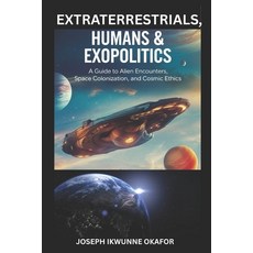 (外文書)Extraterrestrials Humans & Exopolitics: A Guide to Alien Encounters Space Colon... Paperback, Independently Published, English