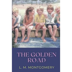 The Golden Road: Original Classics and Annotated Paperback, Independently Published, English, 9798592140044