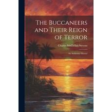(영문도서) The Buccaneers and Their Reign of Terror: An Authentic History Paperback, Legare Street Press, English, 9781021701510