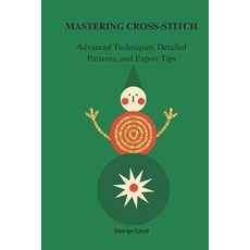 (영문도서) Mastering Cross-Stitches: Advanced Techniques Detailed Patterns and Expert Tips Paperback, Independently Published, English, 9798303910553