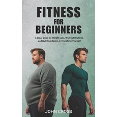 (영문도서) Fitness for Beginners: A Clear Guide on Weight Loss Workout Routines and Nutr... Paperback, Independently Published, English, 9798306461076