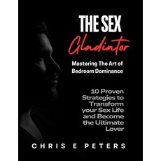 (영문도서) The Sex Gladiator: Mastering the Art of Bedroom Dominance: 10 Proven Strategies... Paperback, Independently Published, English, 9798307646885
