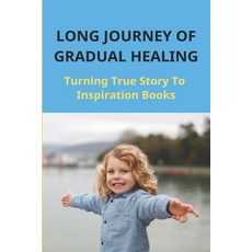 (영문도서) Long Journey Of Gradual Healing: Turning True Story To Inspiration Books: Believe In Yourself Paperback, Independently Published, English, 9798503696998