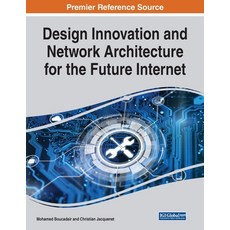 Design Innovation and Network Architecture for the Future Internet Paperback, Engineering Science Reference, English, 9781799889403