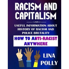 Racism And Capitalism: Useful Information About History Of Racism And Police Brutality: How To Anti-... Paperback, Independently Published