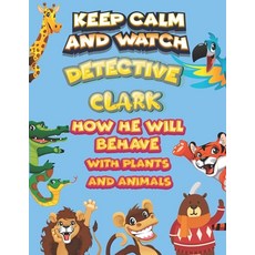 keep calm and watch detective Clark how he will behave with plant and animals: A Gorgeous Coloring a... Paperback, Independently Published, English, 9798586497390