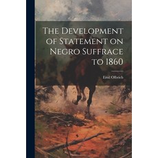 (영문도서) The Development of Statement on Negro Suffrace to 1860 Paperback, Legare Street Press, English, 9781022698437