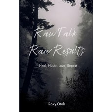 (영문도서)Raw Talk Raw Results: Heal Hustle Love Repeat Paperback, Independently Published, English, 9798287132590