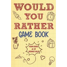 Would you rather game book for kids 6-12 years old: 500 fun would you rather questions for kids and ... Paperback, Independently Published