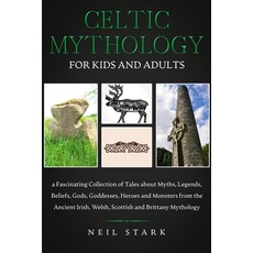 Celtic Mythology for Kids and Adults: a Fascinating Collection of Tales about Myths Legends Belief... Paperback, Independently Published