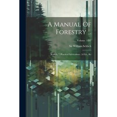 (영문도서) A Manual Of Forestry ...: Schlich ". Practical Sylviculture. 2d Ed. Re; Volume 1897 Paperback, Legare Street Press, English, 9781022383555