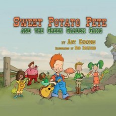 Sweet Potato Pete and the Green Garden Gang Volume 1 Hardcover, Bookbaby, English, 9781543947847