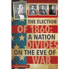 The Election of 1860: A Nation Divides on the Eve of War Hardcover, Capstone Press