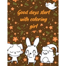 Good days start with coloring girl: A valuable and beautiful coloring book that helps to build your ... Paperback, Independently Published