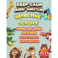 keep calm and watch detective Jeremy how he will behave with plant and animals: A Gorgeous Coloring ... Paperback, Independently Published, English, 9798586130044