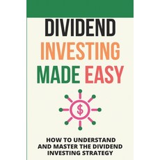 (영문도서) Dividend Investing Made Easy: How To Understand And Master The Dividend Investing Strategy: Investin... Paperback, Independently Published, English, 9798715479167 - divix