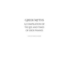 (영문도서) Greek Myths: A Compilation of the Life and Times of Eros Phanes Paperback, Dukes Publishing, English, 9798218166861