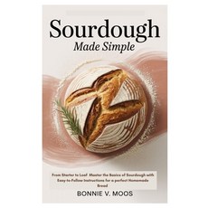 (영문도서)Sourdough Made Simple: From Starter to Loaf Master the Basics of Sourdough with... Paperback, Independently Published, English, 9798287077419