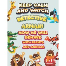 keep calm and watch detective Armani how he will behave with plant and animals: A Gorgeous Coloring ... Paperback, Independently Published, English, 9798586513816