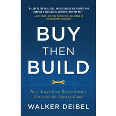 (영문도서) Buy Then Build: How Acquisition Entrepreneurs Outsmart the Startup Game Paperback, Lioncrest Publishing, English, 9781544501130