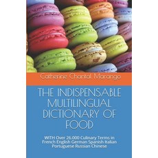 The Indispensable Multilingual Dictionary of Food: WITH Over 26.000 Culinary Terms in French English... Paperback, Independently Published