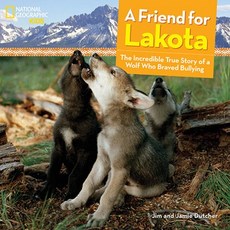 A Friend for Lakota: The Incredible True Story of a Wolf Who Braved Bullying Hardcover, National Geographic Kids, English, 9781426320835