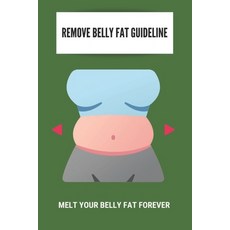 Remove Belly Fat Guideline: Melt Your Belly Fat Forever: What Causes Belly Fat In Females Paperback, Independently Published, English, 9798741623350