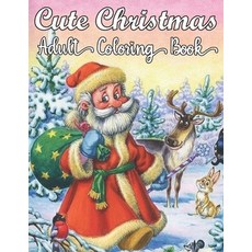 Cute Christmas Adult Coloring Book: An Adult Coloring Book with Fun Easy and Relaxing Festive Chri... Paperback, Independently Published