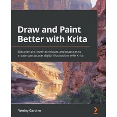 (영문도서) Draw and Paint Better with Krita: Discover pro-level techniques and practices to create spect... Paperback, Packt Publishing
