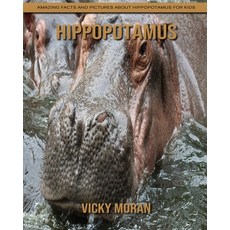 Hippopotamus: Amazing Facts and Pictures about Hippopotamus for Kids Paperback, Independently Published