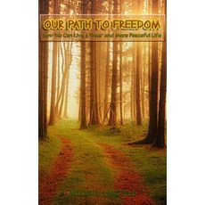 (영문도서) Our Path to Freedom: How We Can Live Freer and More Peaceful Life Paperback, Createspace Independent Pub..., English, 9781720888550