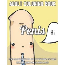 Penis Coloring Book: Penis Coloring Book For Adults Containing 25 Stress Reliving Funny Dick Colorin... Paperback, Independently Published, English, 9798708849397
