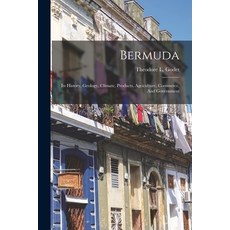 (영문도서) Bermuda: Its History Geology Climate Products Agriculture Commerce And Government Paperback, Legare Street Press, English, 9781017226317