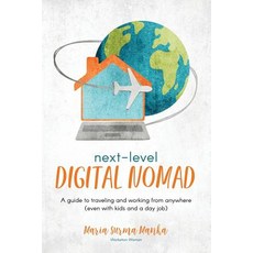 Next-Level Digital Nomad: A guide to traveling and working from anywhere (even with kids and a day job) Paperback, Independently Published