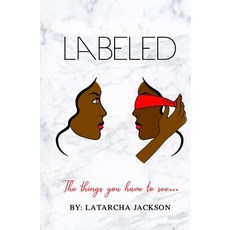 (영문도서) Labeled: the Things You Have to See...: The Things You Have to See... Paperback, Latarcha Jackson, English, 9798218546878