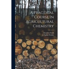 (영문도서) A Practical Course In Agricultural Chemistry Paperback, Hassell Street Press, English, 9781014689818