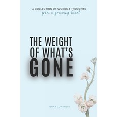 (영문도서) The Weight Of What''s Gone: Words & Thoughts From A Grieving Heart Paperback, Independently Published, English, 9798338660270
