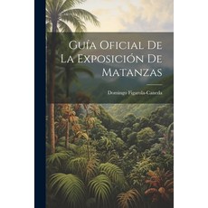 (영문도서) Guía Oficial De La Exposición De Matanzas Paperback, Legare Street Press, English, 9781022692480