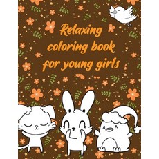 Relaxing coloring book for young girls: A valuable and beautiful coloring book that helps to build y... Paperback, Independently Published