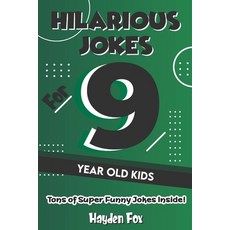 Hilarious Jokes For 9 Year Old Kids: An Awesome LOL Joke Book For Kids Filled With Tons of Tongue Tw... Paperback, Independently Published
