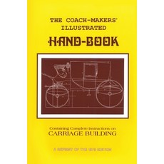 (영문도서) Coach-Makers' Illustrated Hand-Book 1875: Containing Complete Instructions on Carriage Building Paperback, Astragal Press, English, 9781879335615