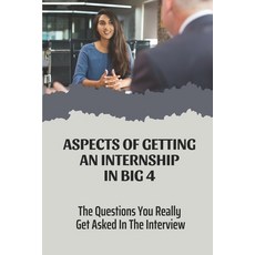(영문도서) Aspects Of Getting An Internship In Big 4: The Questions You Really Get Asked In The Intervie... Paperback, Independently Published, English, 9798549323049