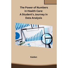 (영문도서) The Power of Numbers in Health Care: A Student's Journey in Data Analysis Paperback, Self, English, 9788119747887