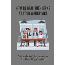 (영문도서) How To Deal With Jerks At Your Workplace: Methods And Frameworks For Handling Conflict: Diver... Paperback, Independently Published, English, 9798503604535