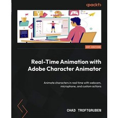 Real-Time Animation with Adobe Character Animator(Paperback):Animate characters in real time wi..., Packt Publishing